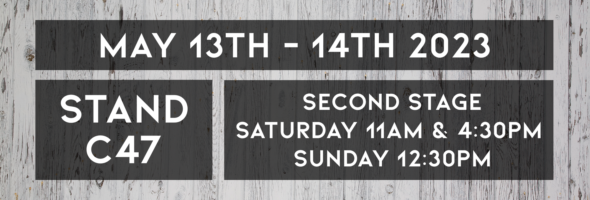 Details Banner It reads "May 13th to 14th 2023. Stand C47. Second stage, Saturday 11am and 4:30pm. Sunday 12:30pm"